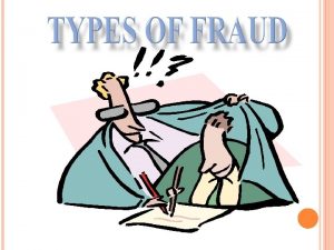 TYPES OF FRAUD LOSSES Fraudulent Financial Statements Corruption