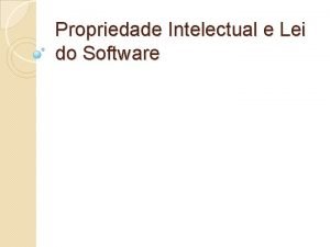 Propriedade Intelectual e Lei do Software Propriedade Intelectual