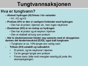 Tungtvannsaksjonen Hva er tungtvann Atomet hydrogen H finnes