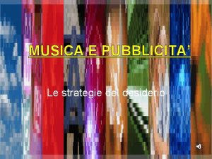 MUSICA E PUBBLICITA Le strategie del desiderio Il