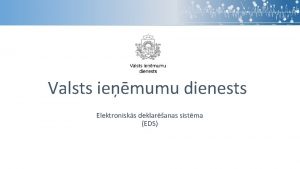 Valsts iemumu dienests Elektronisks deklaranas sistma EDS Pieslgans