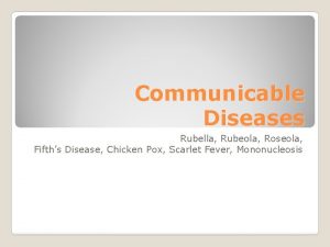 Communicable Diseases Rubella Rubeola Roseola Fifths Disease Chicken