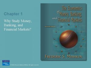 Chapter 1 Why Study Money Banking and Financial