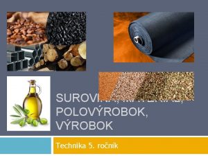 SUROVINA MATERIL POLOVROBOK VROBOK Technika 5 ronk Surovina