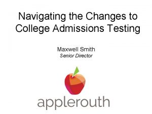 Navigating the Changes to College Admissions Testing Maxwell