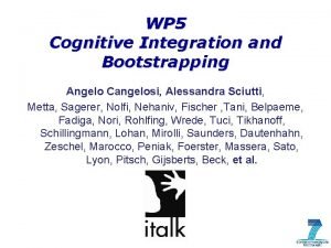 WP 5 Cognitive Integration and Bootstrapping Angelo Cangelosi