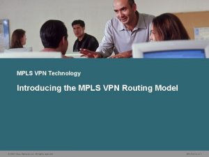 MPLS VPN Technology Introducing the MPLS VPN Routing