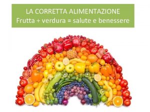 LA CORRETTA ALIMENTAZIONE Frutta verdura salute e benessere