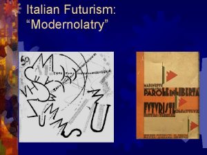 Italian Futurism Modernolatry Futurism I Modern Italy and