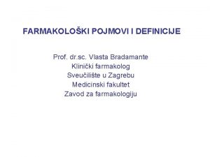 FARMAKOLOKI POJMOVI I DEFINICIJE Prof dr sc Vlasta