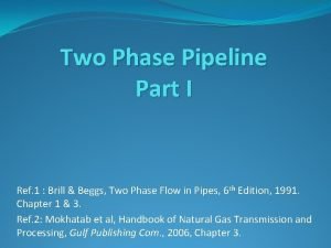 Two Phase Pipeline Part I Ref 1 Brill