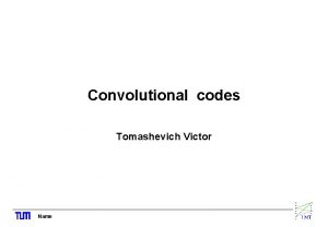 Convolutional codes Tomashevich Victor Name Introduction Convolutional codes