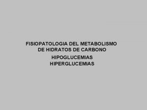 FISIOPATOLOGIA DEL METABOLISMO DE HIDRATOS DE CARBONO HIPOGLUCEMIAS