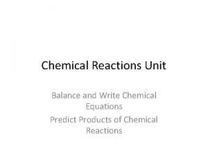 Chemical Reactions Unit Balance and Write Chemical Equations