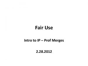 Fair Use Intro to IP Prof Merges 2