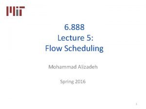 6 888 Lecture 5 Flow Scheduling Mohammad Alizadeh