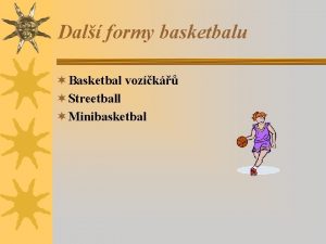 Dal formy basketbalu Basketbal vozk Streetball Minibasketbal Basketbal