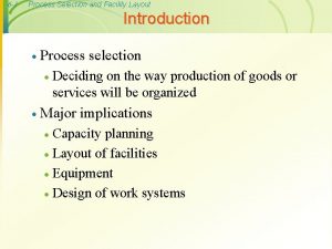 6 1 Process Selection and Facility Layout Introduction
