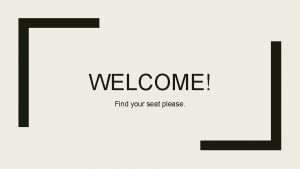 WELCOME Find your seat please Introduction to Pre