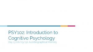 PSY 102 Introduction to Cognitive Psychology Day 13