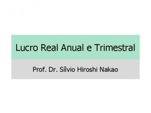 Lucro Real Anual e Trimestral Prof Dr Slvio