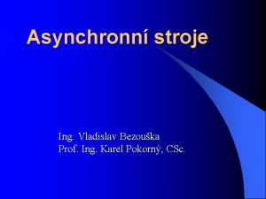 Asynchronn stroje Ing Vladislav Bezouka Prof Ing Karel