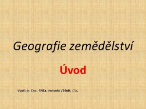 Geografie zemdlstv vod Vyuuje Doc RNDr Antonn Vnk