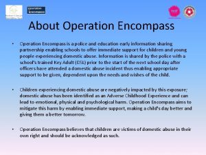 About Operation Encompass Operation Encompass is a police