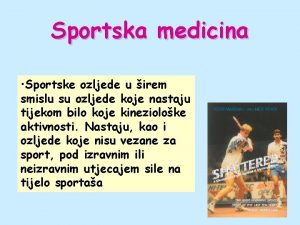 Sportska medicina Sportske ozljede u irem smislu su