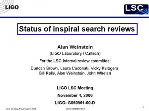 Status of inspiral search reviews Alan Weinstein LIGO