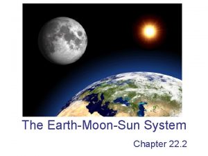 The EarthMoonSun System Chapter 22 2 Motions of