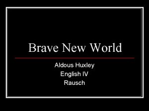 Brave New World Aldous Huxley English IV Rausch