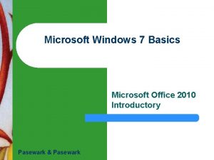 Microsoft Windows 7 Basics Microsoft Office 2010 Introductory