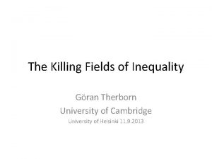 The Killing Fields of Inequality Gran Therborn University