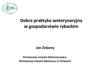 Dobra praktyka weterynaryjna w gospodarstwie rybackim Jan elazny