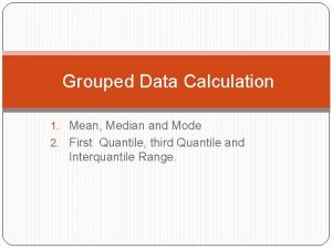 Finding mean mode and median for grouped data