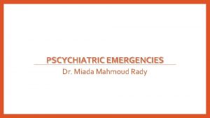 PSCYCHIATRIC EMERGENCIES Dr Miada Mahmoud Rady Definitions Behavioral