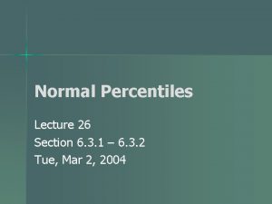 Normal Percentiles Lecture 26 Section 6 3 1