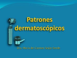 SUMARIO PATRONES DERMATOSCPICOS 1 Definicin 2 Significado diagnstico