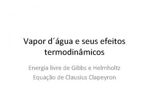 Vapor dgua e seus efeitos termodinmicos Energia livre