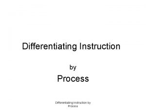 Differentiating Instruction by Process Definitions of Differentiating Instruction