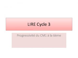 LIRE Cycle 3 Progressivit du CM 1 la