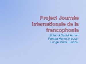 Project Journe internationale de la francophonie Butunoi Daniel