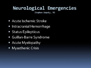 Neurological Emergencies Stephen Deputy MD Acute Ischemic Stroke