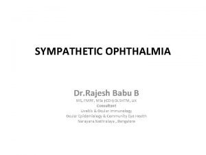 SYMPATHETIC OPHTHALMIA Dr Rajesh Babu B MS FMRF