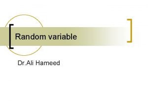 Random variable Dr Ali Hameed Random variable n