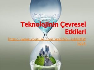 Teknolojinin evresel Etkileri https www youtube comwatch visb