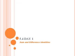 5 4 DAY 1 Sum and Difference Identities
