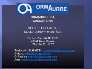 ORMAURRE S L CALDERERIA CORTE PLEGADO SOLDADURA Y