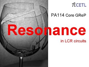 PA 114 Core GRe P Resonance in LCR